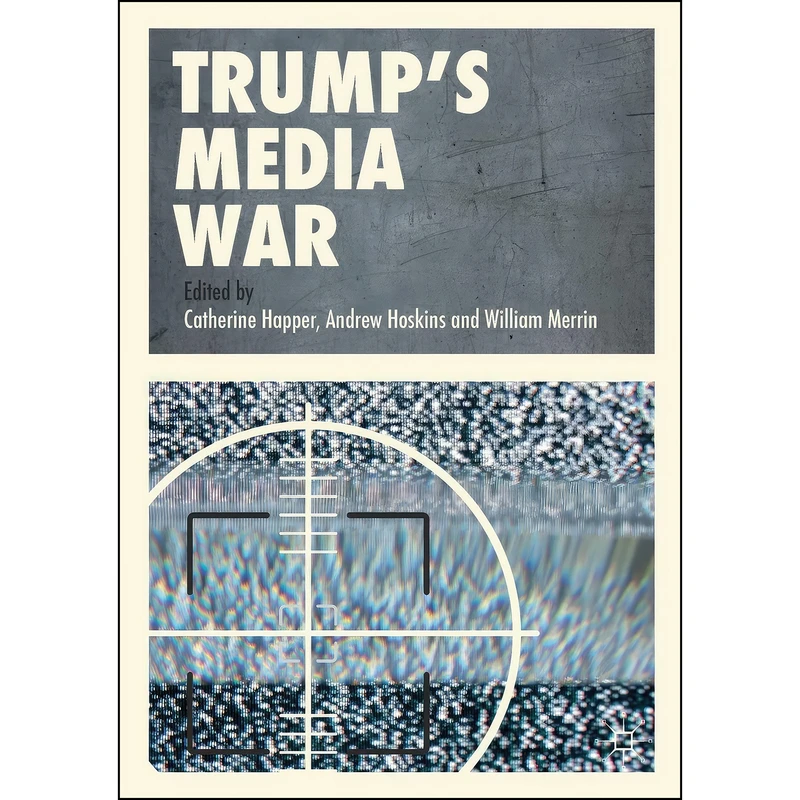 کتاب Trump’s Media War اثر جمعي از نويسندگان انتشارات بله