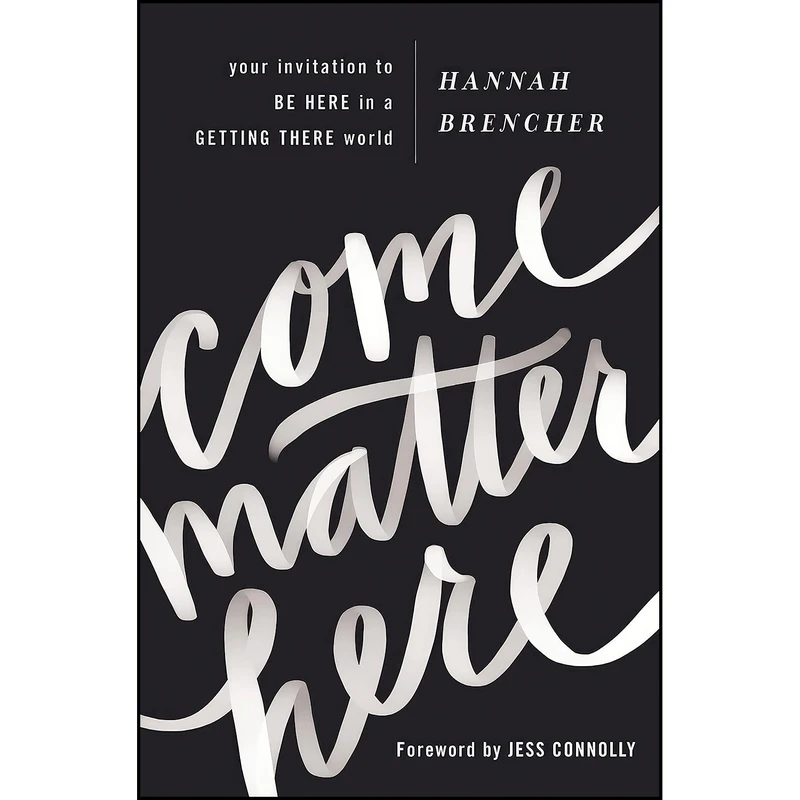 کتاب Come Matter Here اثر Hannah Brencher and Jess Connolly انتشارات Zondervan
