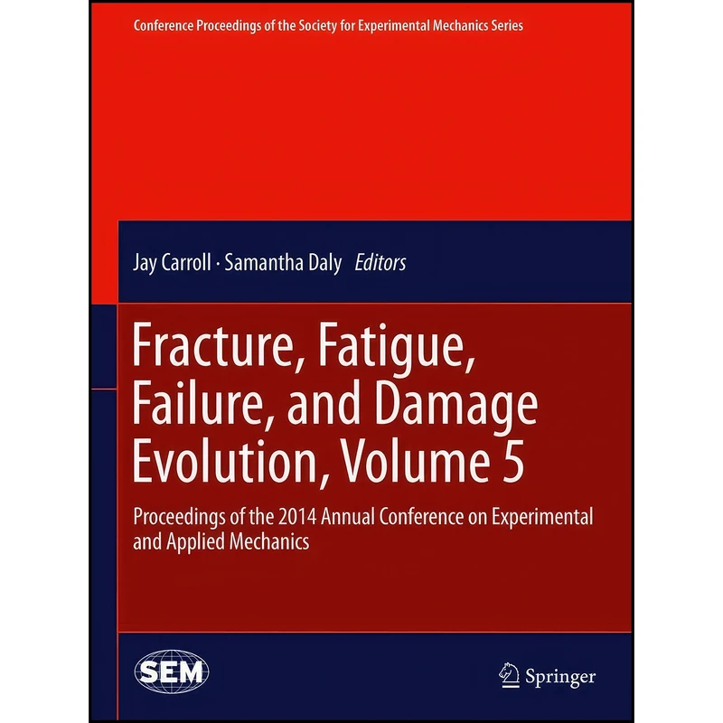 کتاب Fracture, Fatigue, Failure, and Damage Evolution, Volume 5 اثر Jay Carroll and Samantha Daly انتشارات Springer