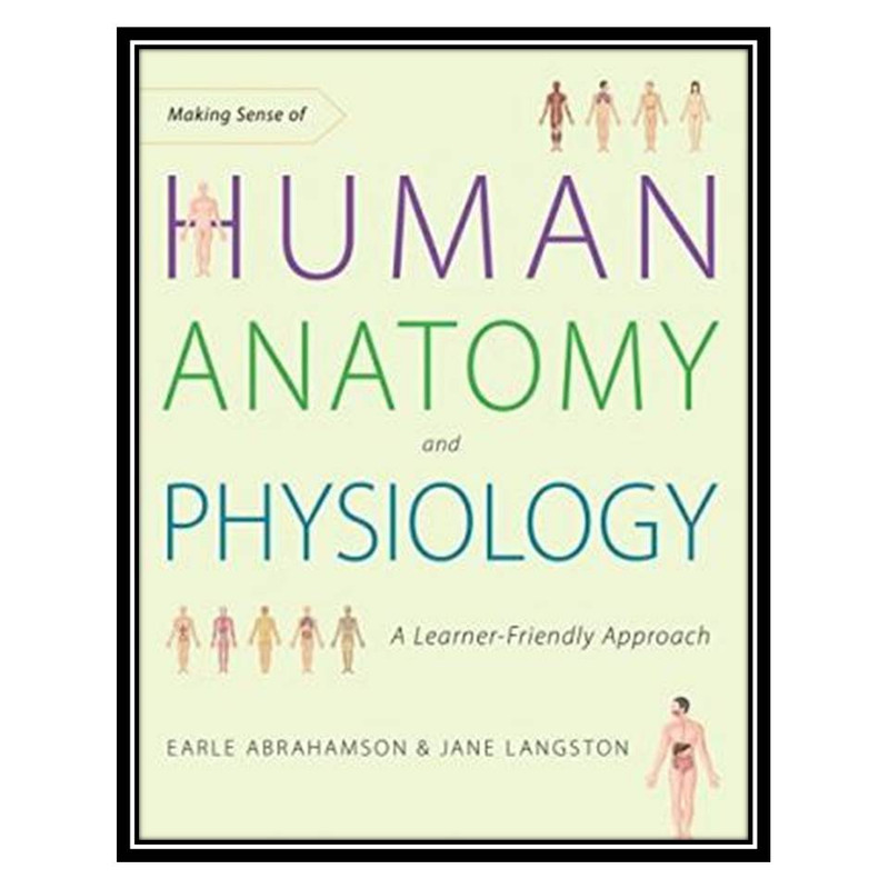 کتاب Making Sense of Human Anatomy and Physiology اثر جمعی از نویسندگان انتشارات مؤلفین طلایی کتاب Making Sense of Human Anatomy and Physiology اثر جمعی از نویسندگان انتشارات مؤلفین طلایی