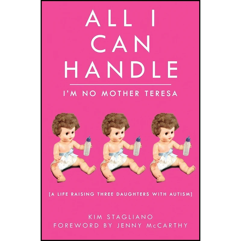 کتاب All I Can Handle اثر Kim Stagliano Rossi and Jenny McCarthy انتشارات Skyhorse