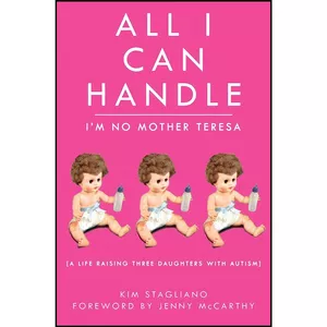 کتاب All I Can Handle اثر Kim Stagliano Rossi and Jenny McCarthy انتشارات Skyhorse