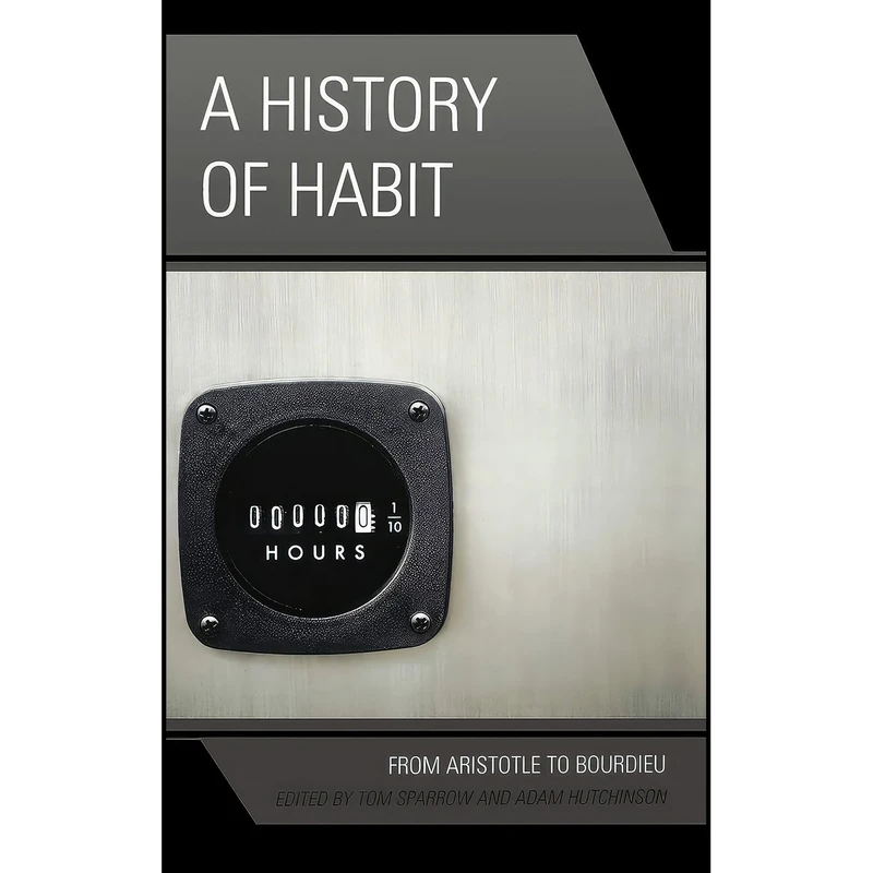 کتاب A History of Habit اثر Tom Sparrow and Adam Hutchinson and Jeffrey Bell انتشارات Lexington Books