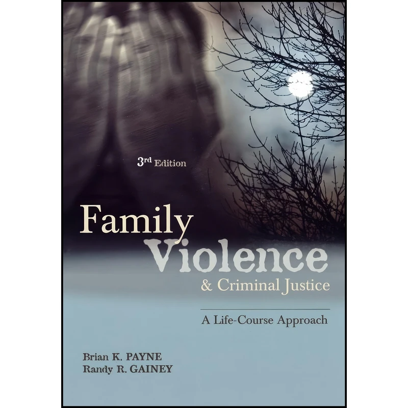 کتاب Family Violence and Criminal Justice اثر Brian Payne and Randy Gainey انتشارات Routledge