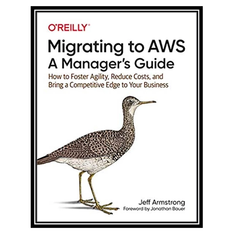 کتاب Migrating to AWS: A Manager’s Guide اثر Jeff Armstrong انتشارات مؤلفین طلایی