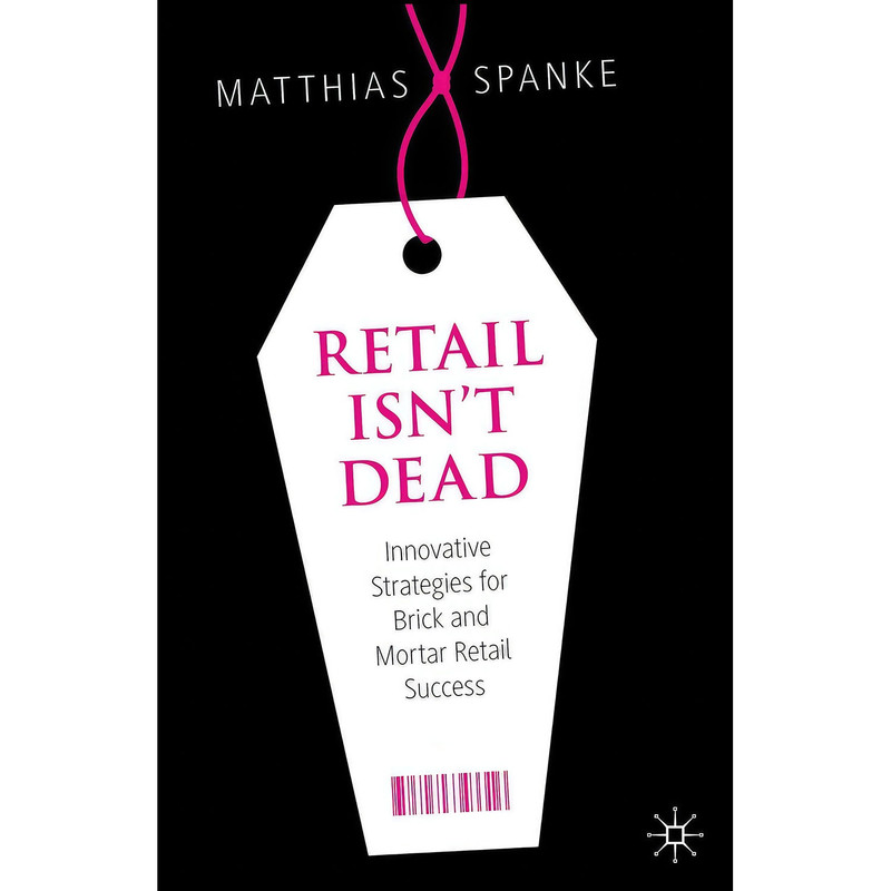 کتاب Retail Isn t Dead اثر Matthias Spanke انتشارات Springer