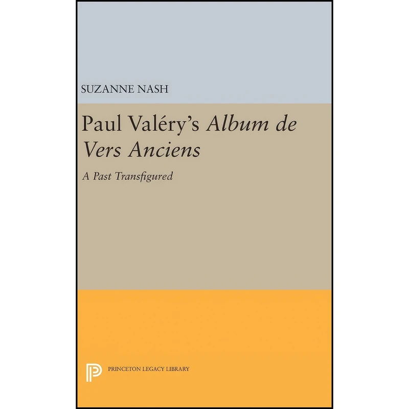 کتاب Paul Valerys Album des Vers Anciens اثر Suzanne Nash انتشارات Princeton University Press 