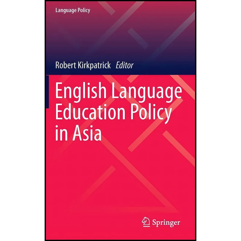 کتاب English Language Education Policy in Asia اثر Robert Kirkpatrick انتشارات Springer