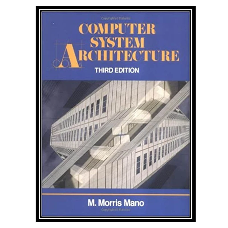 کتاب Computer System Architecture 3rd Edition اثر M. Morris R. Mano انتشارات مؤلفین طلایی