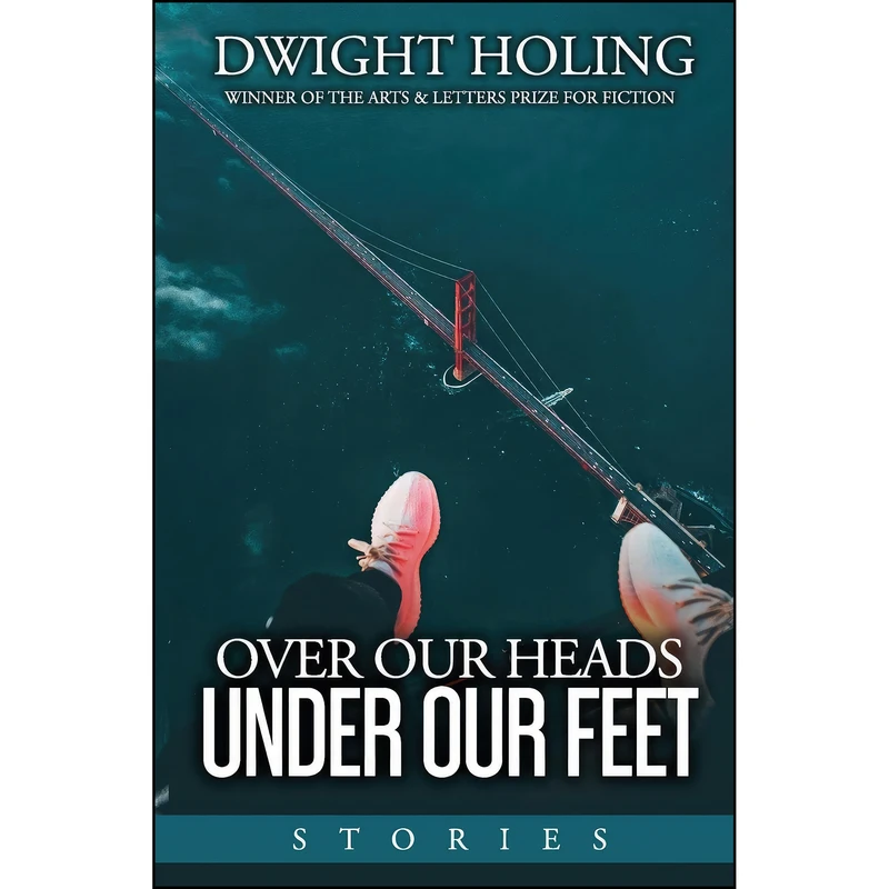کتاب Over Our Heads Under Our Feet اثر Dwight Holing انتشارات تازه ها