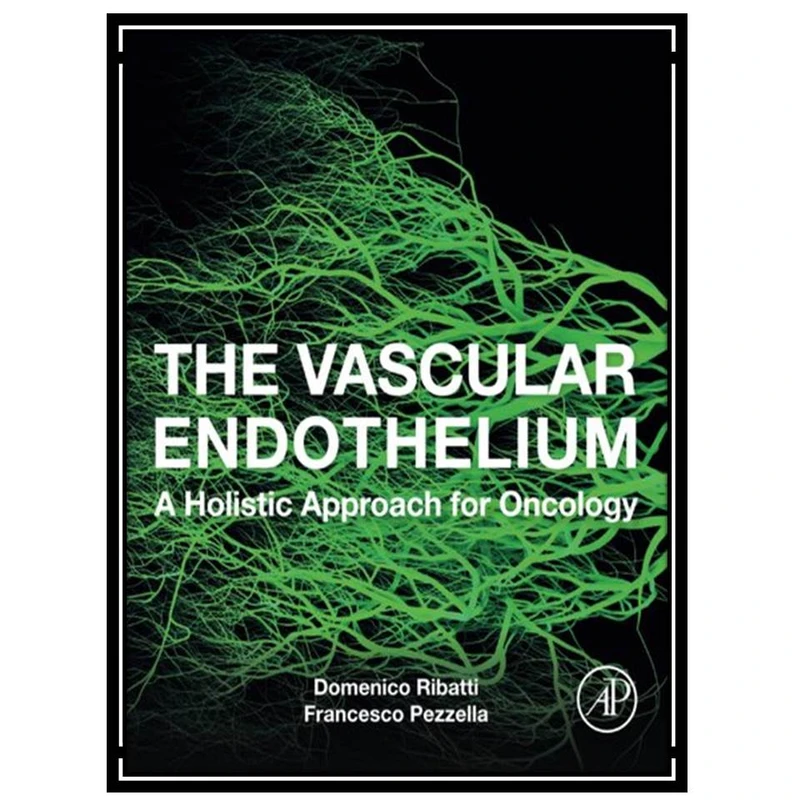 کتاب The Vascular Endothelium: A Holistic Approach for Oncology اثر Domenico Ribatti and Francesco Pezzella انتشارات مؤلفین طلایی