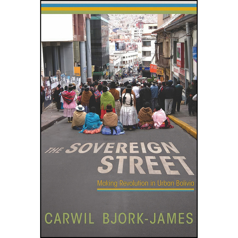 کتاب The Sovereign Street اثر Carwil Bjork-James انتشارات University of Arizona Press کتاب The Sovereign Street اثر Carwil Bjork-James انتشارات University of Arizona Press