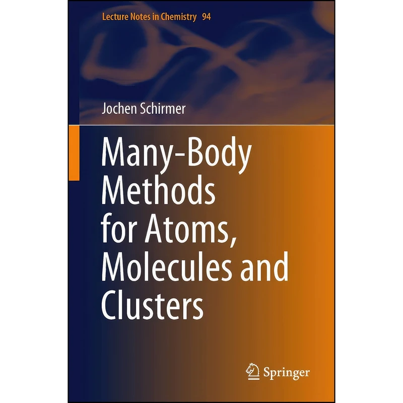 کتاب Many-Body Methods for Atoms, Molecules and Clusters  اثر Jochen Schirmer انتشارات Springer