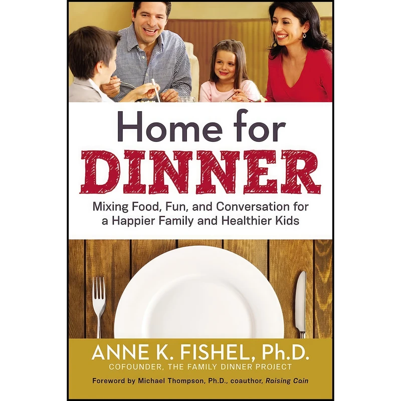کتاب Home for Dinner اثر Anne K. Fishel Ph.D. and Michael Thompson Ph.D. انتشارات American Management Association