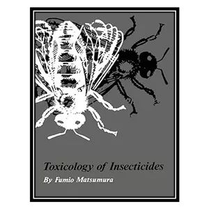 کتاب Toxicology of Insecticides اثر Fumio Matsumura انتشارات مؤلفین طلایی