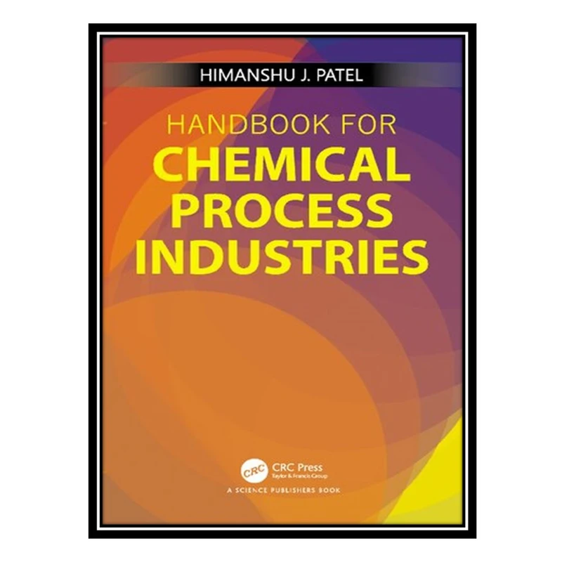 کتاب Handbook for Chemical Process Industries اثر Himanshu J. Patel انتشارات مؤلفین طلایی