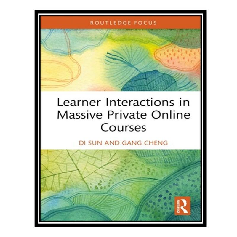 کتاب Learner Interactions in Massive Private Online Courses اثر Di Sun AND Gang Cheng انتشارات مؤلفین طلایی