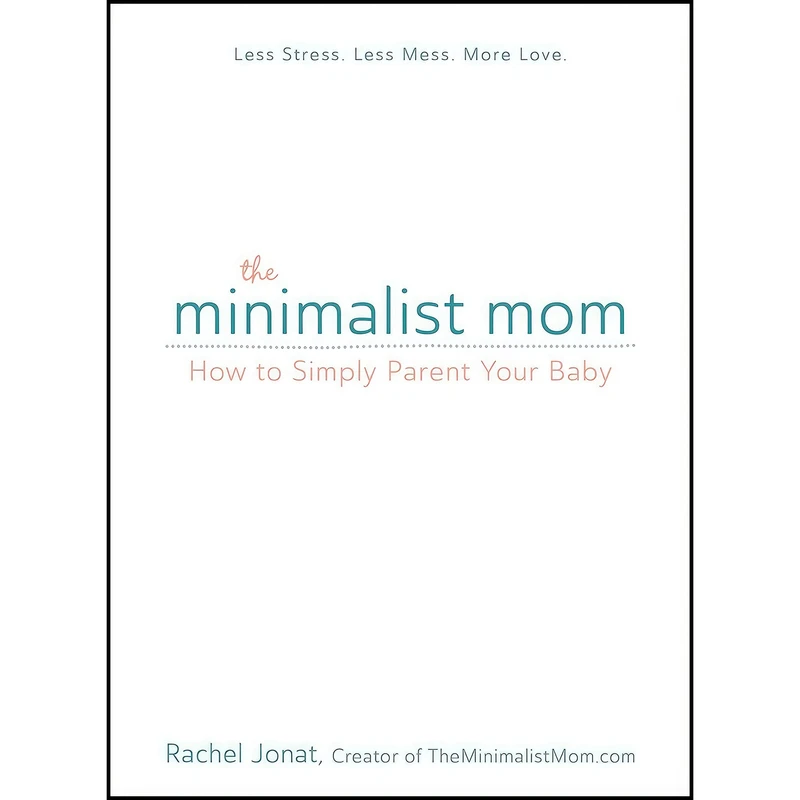 کتاب The Minimalist Mom اثر Rachel Jonat انتشارات Adams Media