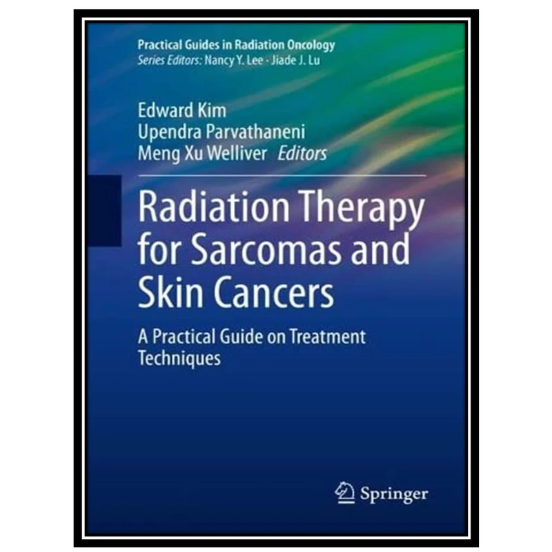 کتاب Radiation Therapy for Sarcomas and Skin Cancers اثر جمعی از نویسندگان انتشارات مؤلفین طلایی