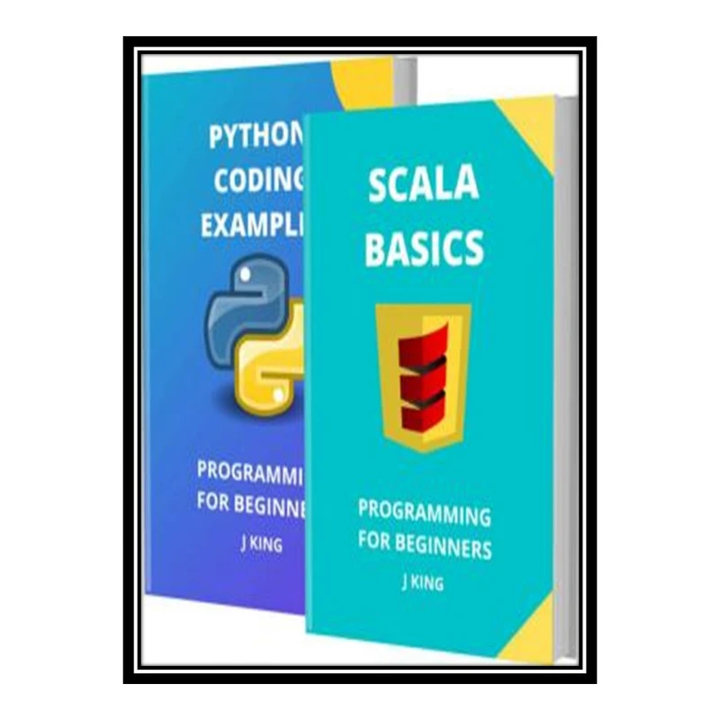 کتاب SCALA BASICS : PROGRAMMING FOR BEGINNERS اثر J KING انتشارات مؤلفین طلایی
