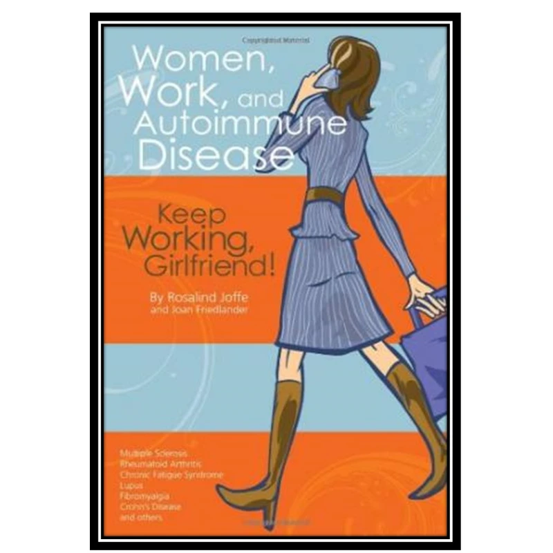کتاب Women, Work, and Autoimmune Disease: Keep Working, Girlfriend! اثر جمعی از نویسندگان انتشارات مؤلفین طلایی