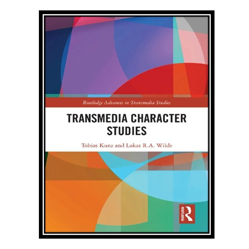 کتاب Transmedia Character Studies اثر Tobias Kunz AND Lukas RA Wilde انتشارات مؤلفین طلایی