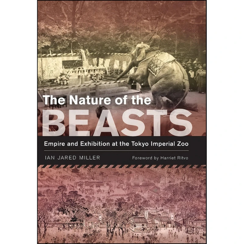 کتاب The Nature of the Beasts اثر Ian Jared Miller and Harriet Ritvo انتشارات University of California Press