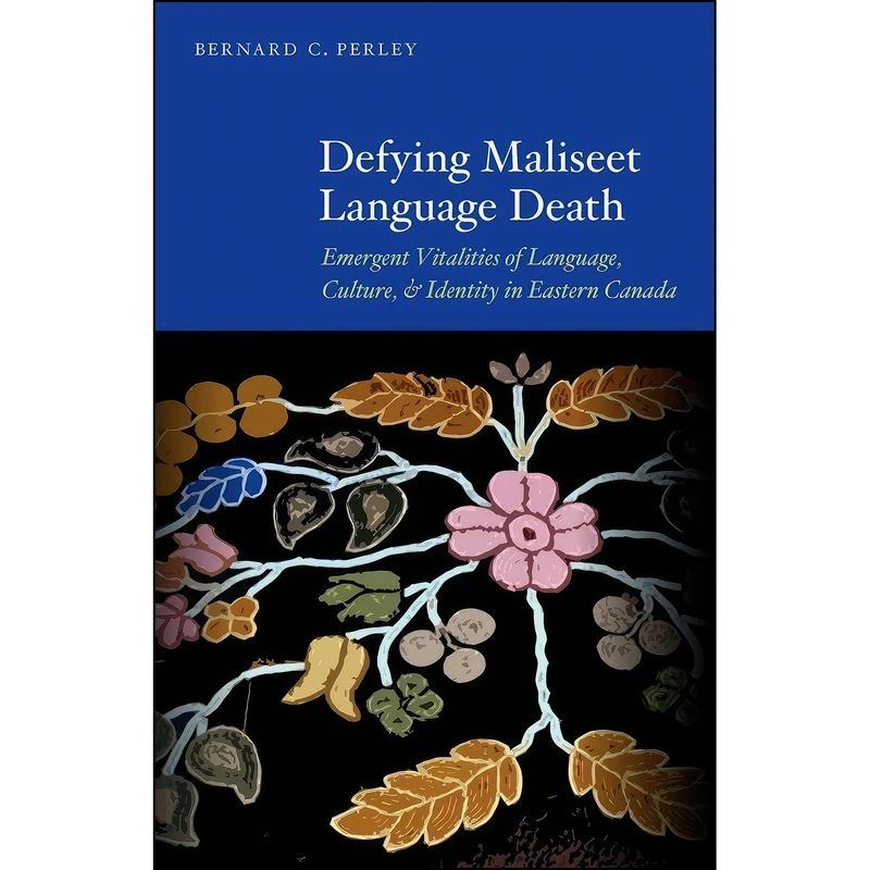 کتاب Defying Maliseet Language Death اثر Bernard C. Perley انتشارات University of Nebraska Press