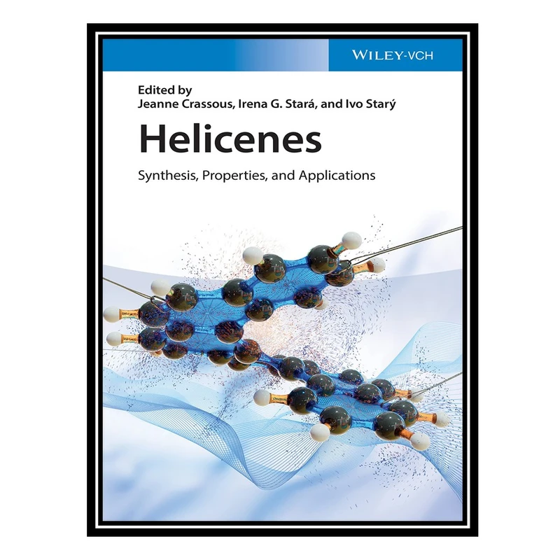 کتاب Helicenes: Synthesis, Properties, and Applications اثر جمعی از نویسندگان انتشارات مؤلفین طلایی