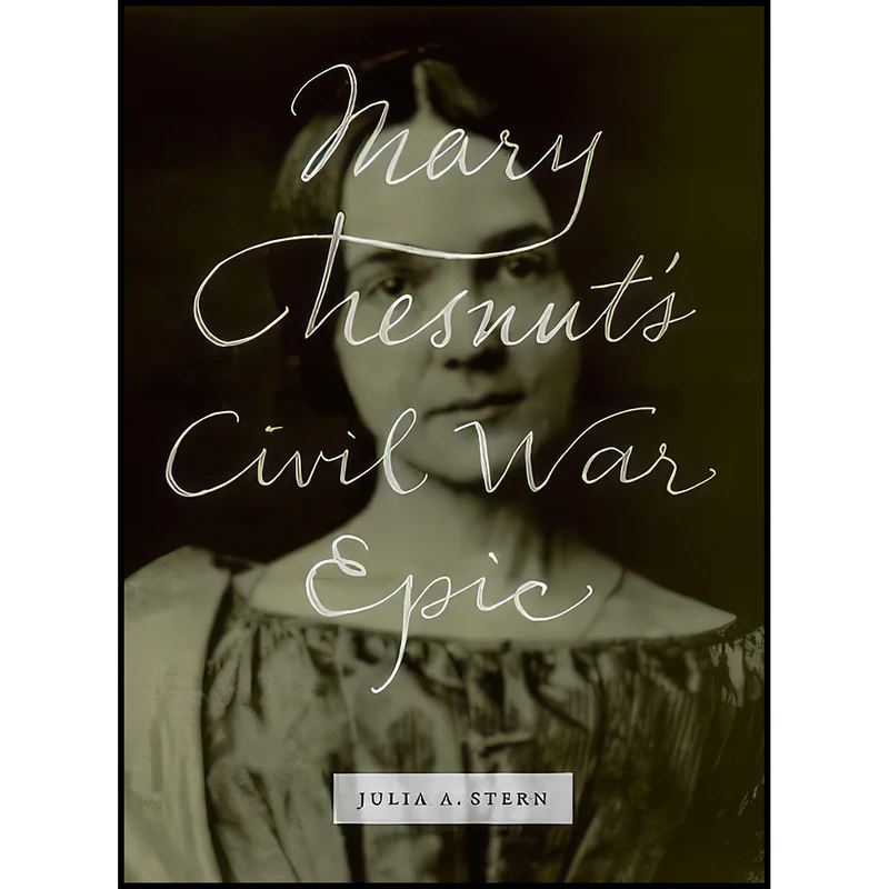 کتاب Mary Chesnuts Civil War Epic اثر Julia A. Stern انتشارات University of Chicago Press
