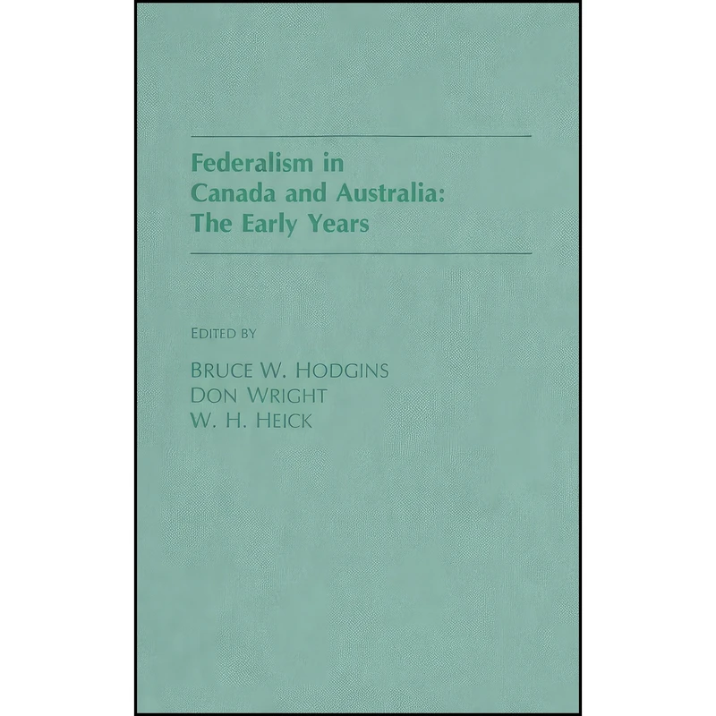 کتاب Federalism in Canada and Australia اثر جمعي از نويسندگان انتشارات Wilfrid Laurier University Press