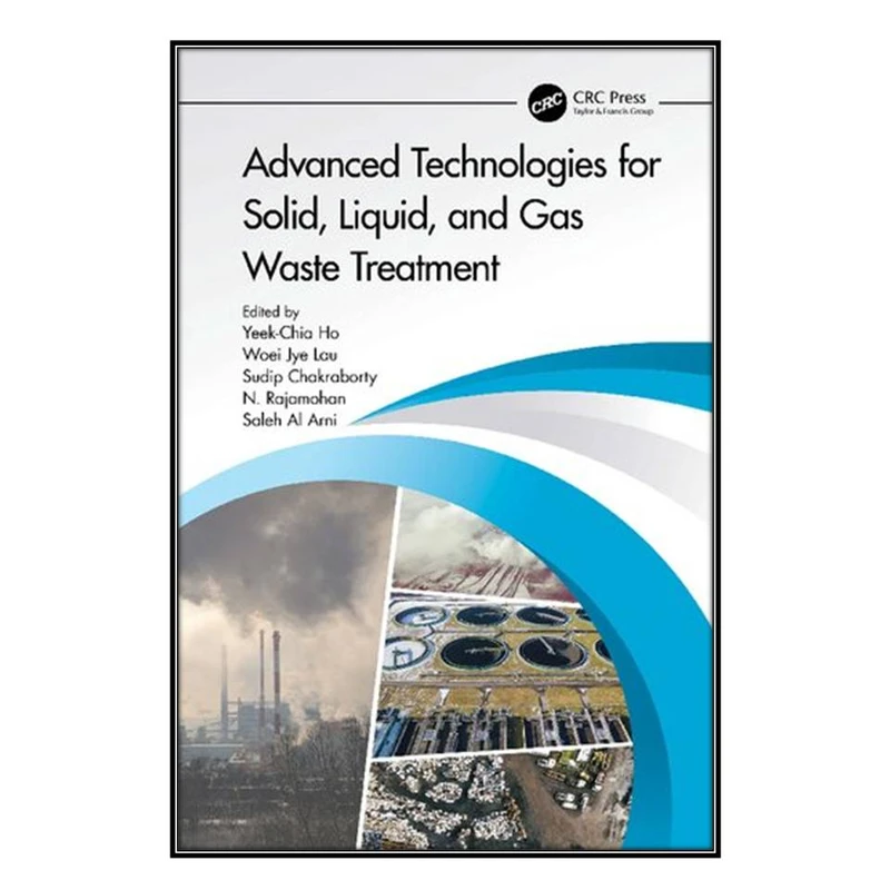  کتاب Advanced Technologies for Solid, Liquid, and Gas Waste Treatment اثر  جمعي از نويسندگان انتشارات مؤلفين طلايي