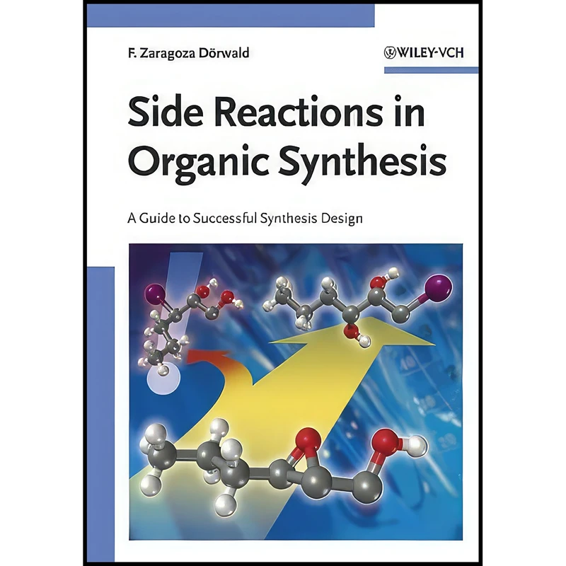 کتاب Side Reactions in Organic Synthesis اثر جمعي از نويسندگان انتشارات Wiley-VCH