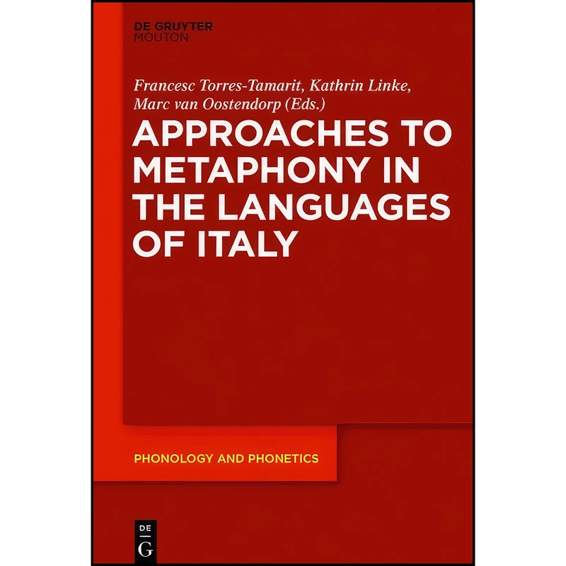 کتاب Approaches to Metaphony in the Languages of Italy  اثر Francesc Torres-Tamarit انتشارات De Gruyter Mouton