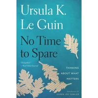 کتاب No Time to Spare اثر Ursula K. Le Guin انتشارات Houghton Mifflin Harcourt Trade and Reference