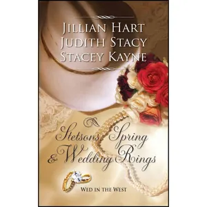 کتاب Stetsons, Spring and Wedding Rings اثر جمعي از نويسندگان انتشارات Harlequin Historical