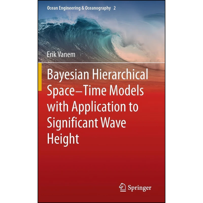 کتاب Bayesian Hierarchical Space-Time Models with Application to Significant Wave Height  اثر جمعي از نويسندگان انتشارات Springer