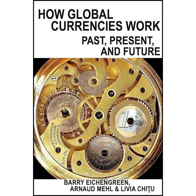 کتاب How Global Currencies Work اثر جمعي از نويسندگان انتشارات Princeton University Press