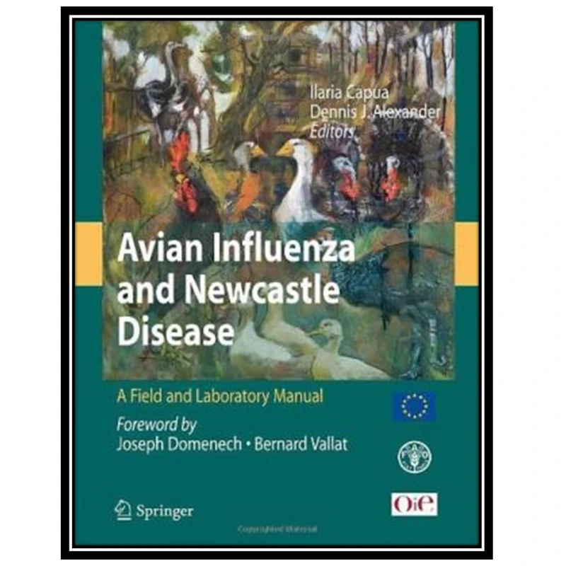 کتاب Avian Influenza and Newcastle Disease: A Field and Laboratory Manual اثر Illaria Capua and Dennis J. Alexander انتشارات مؤلفین طلایی