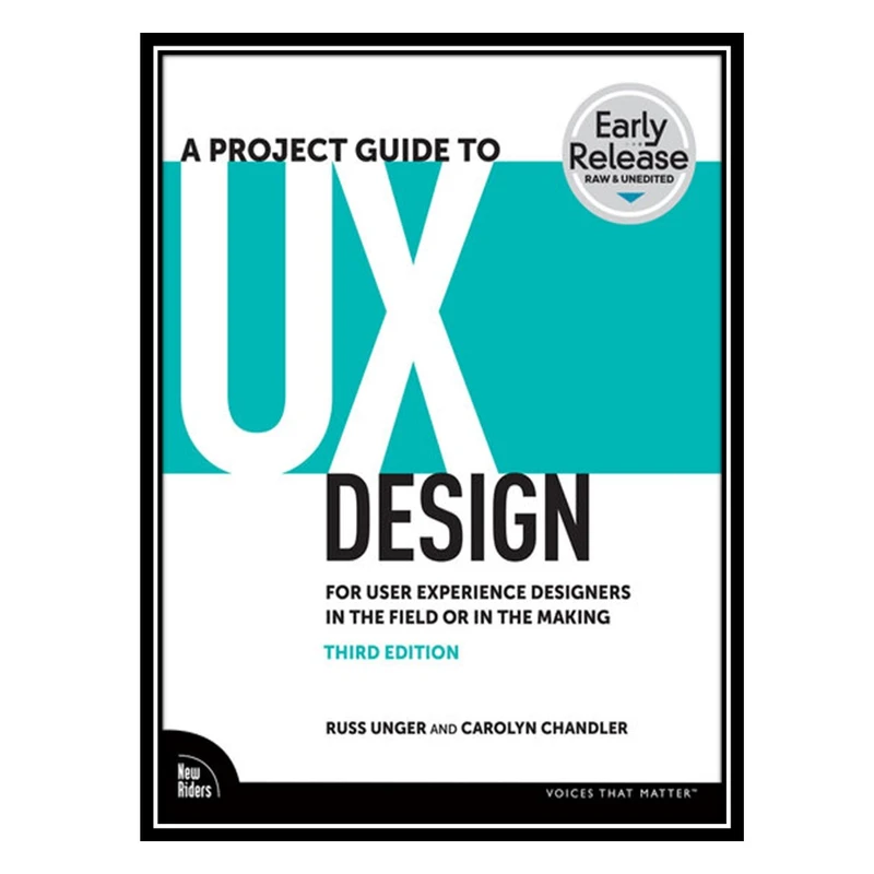 کتاب A Project Guide to UX: For User Experience Designers in the Field or in the Making اثر Russ Unger AND Carolyn Chandler انتشارات مؤلفین طلایی