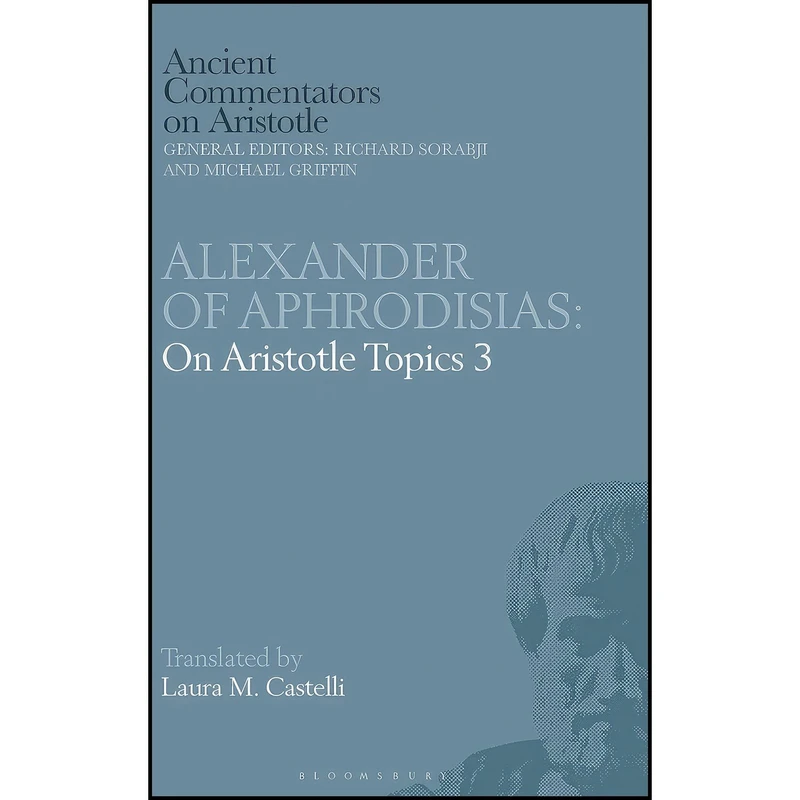 کتاب Alexander of Aphrodisias اثر Laura M. Castelli and Richard Sorabji and Michael Griffin انتشارات Bloomsbury Academic