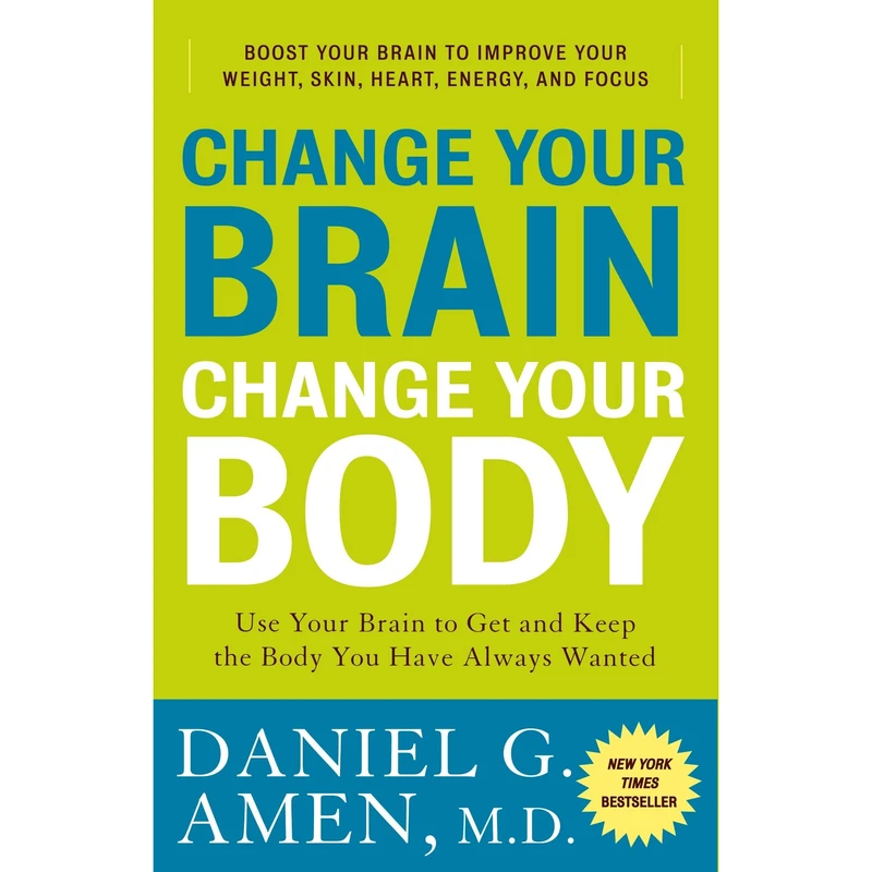 کتاب Change Your Brain Change Your Body اثر Daniel G. Amen, M.D انتشارات تازه ها