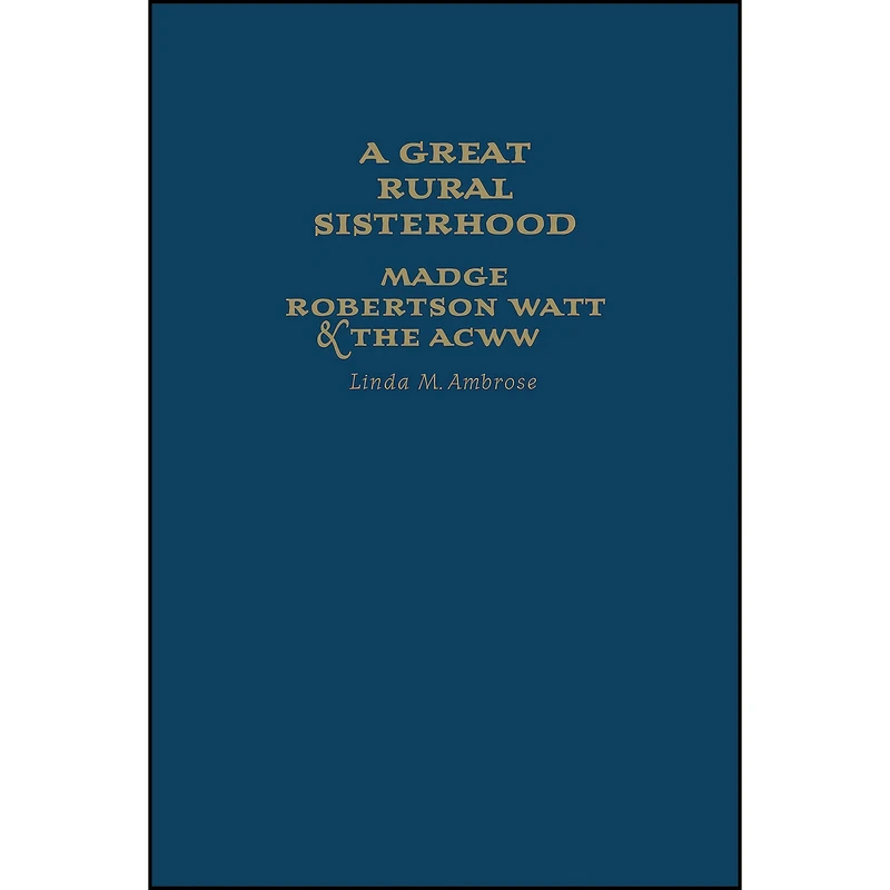 کتاب A Great Rural Sisterhood اثر Linda M. Ambrose انتشارات University of Toronto Press
