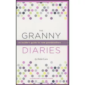 کتاب The Granny Diaries اثر Adair Lara and Patricia Storms انتشارات Chronicle Books