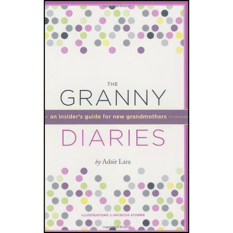 کتاب The Granny Diaries اثر Adair Lara and Patricia Storms انتشارات Chronicle Books
