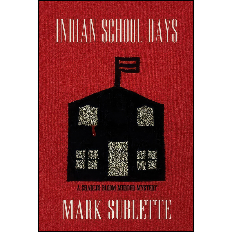 کتاب Indian School Days اثر J Mark Sublette انتشارات Just Me Publishing, LLC