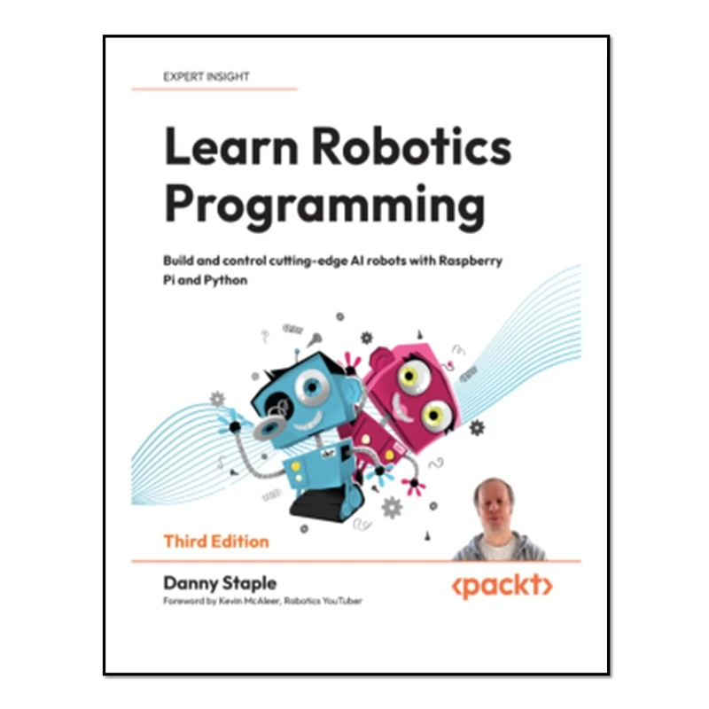 کتاب Learn Robotics Programming - Build and Control AI-Enabled Autonomous Robots using the Raspberry Pi and Python اثر Danny Staple انتشارات آوای مؤلف