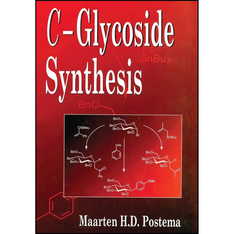 کتاب C-Glycoside Synthesis  اثر Maarten H. D. Postema انتشارات تازه ها