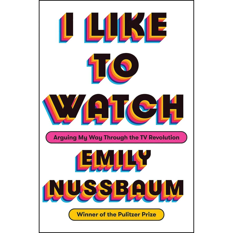 کتاب I Like to Watch اثر Emily Nussbaum انتشارات Random House