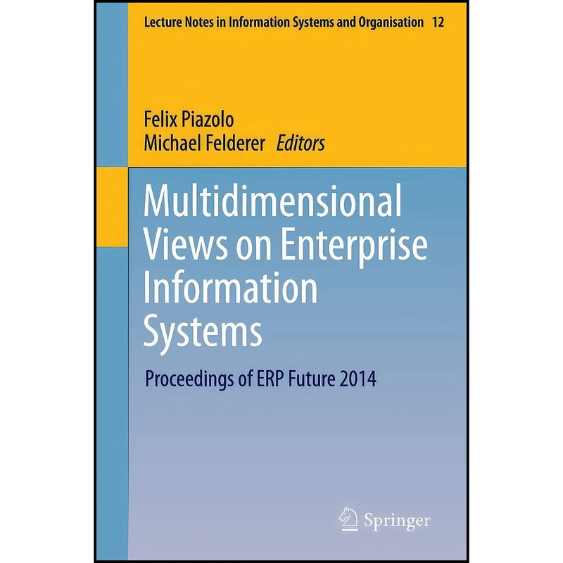کتاب Multidimensional Views on Enterprise Information Systems اثر Felix Piazolo and Michael Felderer انتشارات Springer